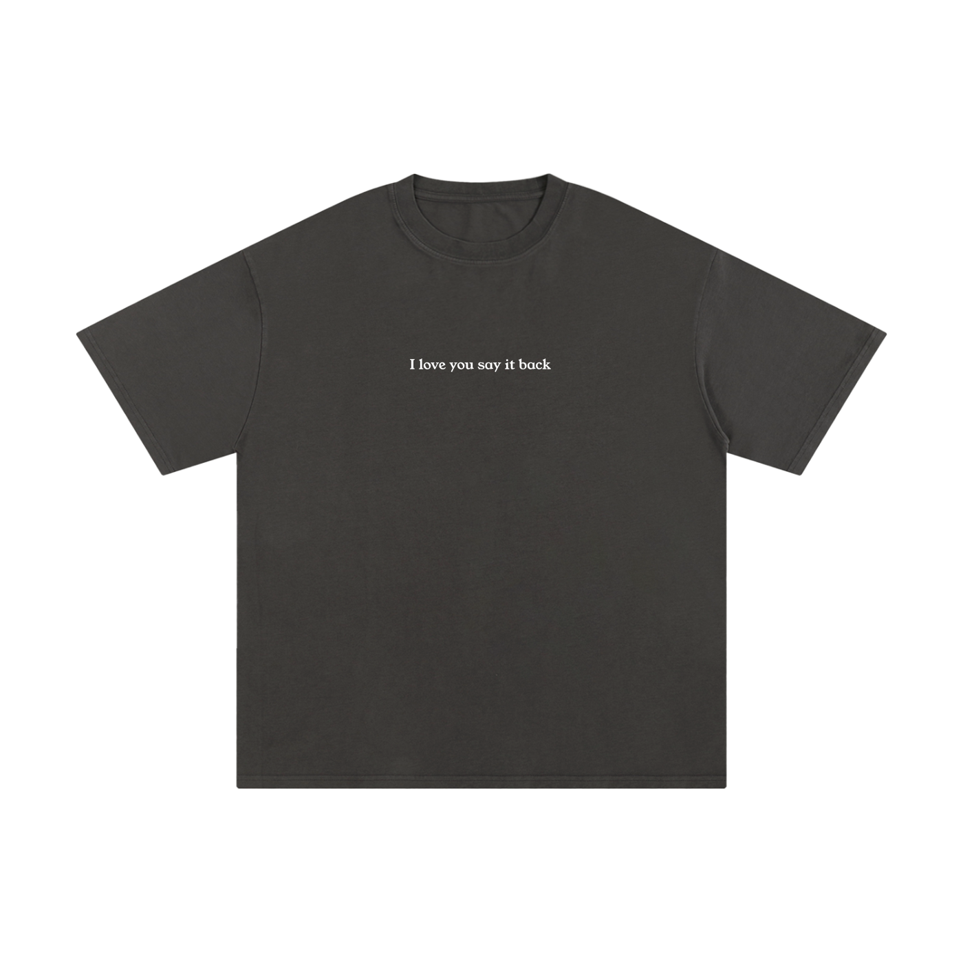 "I Love You Say It Back" Unisex Pure Cotton T-Shirt