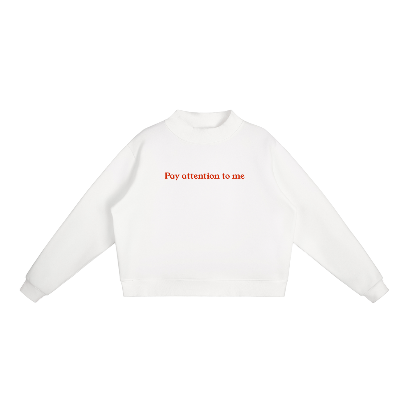 "Pay Attention To Me" Essential Fleece Mock-Neck Crew Sweatshirt
