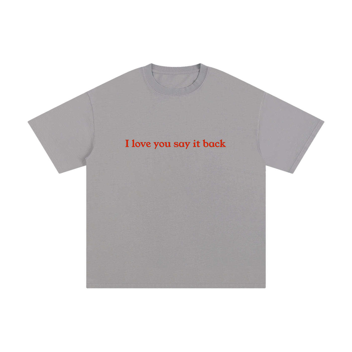 "I Love You Say It Back" Unisex Pure Cotton T-Shirt