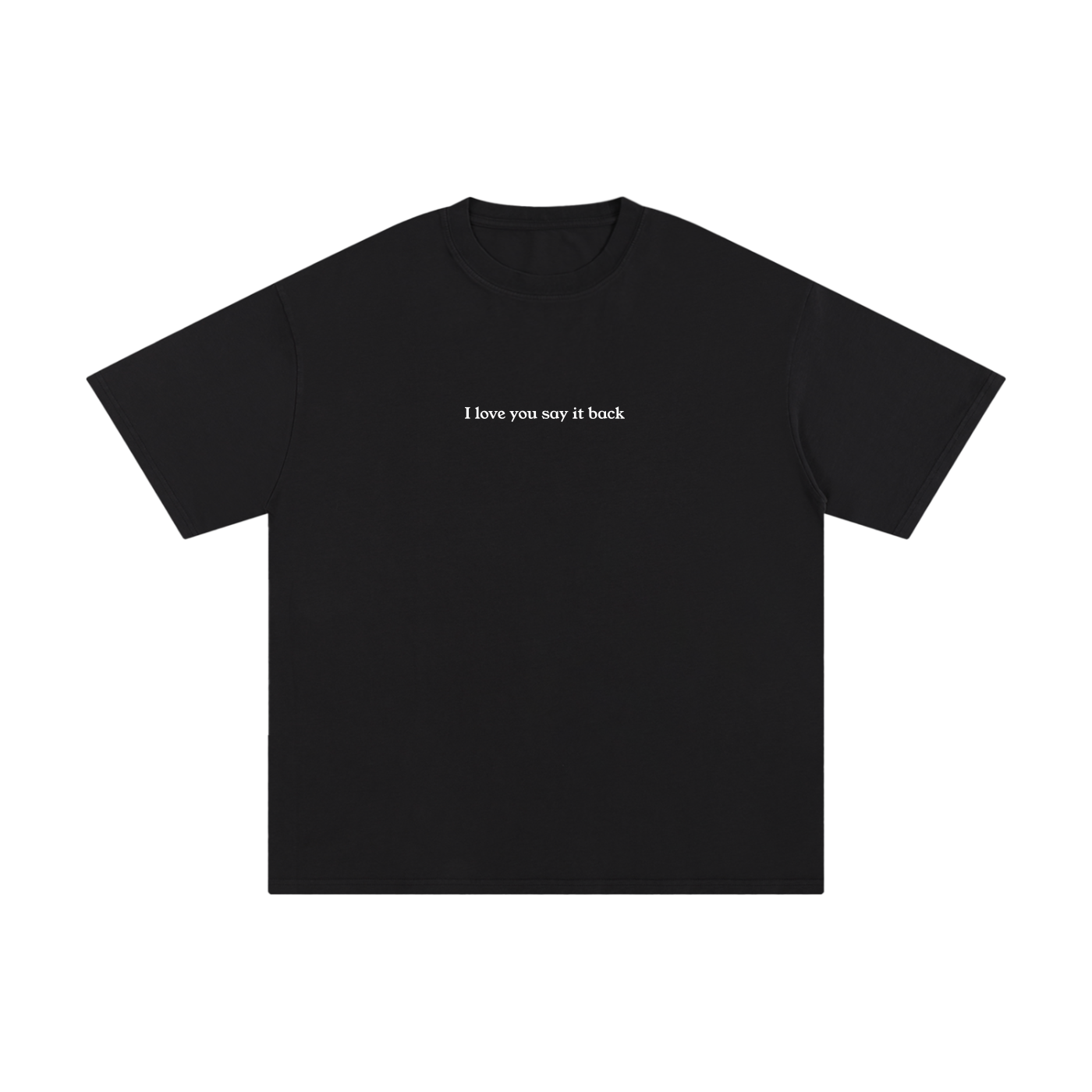 "I Love You Say It Back" Unisex Pure Cotton T-Shirt