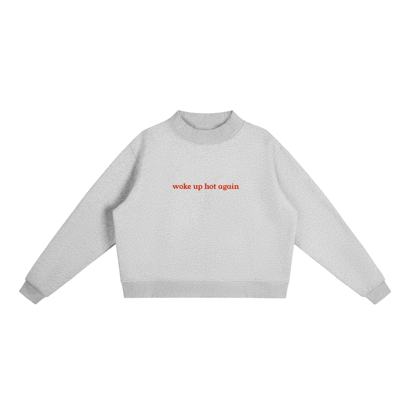 "Woke Up Hot Again" Essential Fleece Mock-Neck Crew Sweatshirt