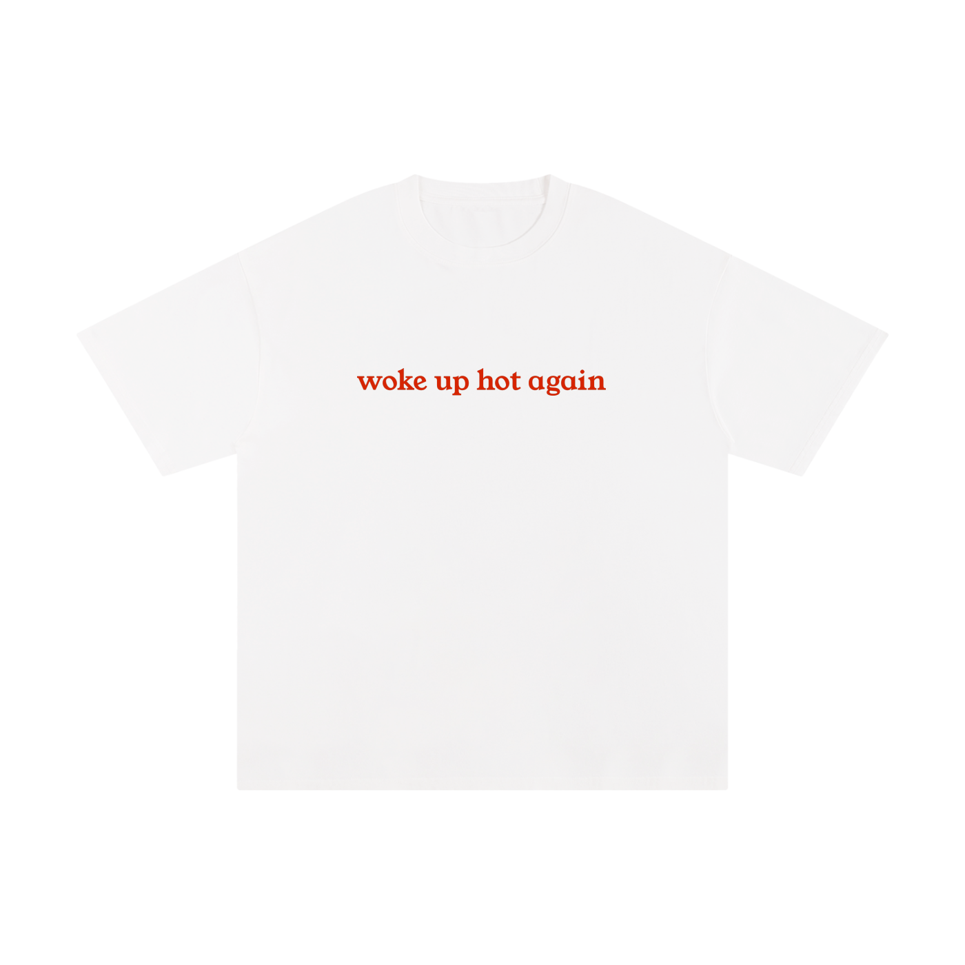 White t-shirt with red text 'woke up hot again' on a white background