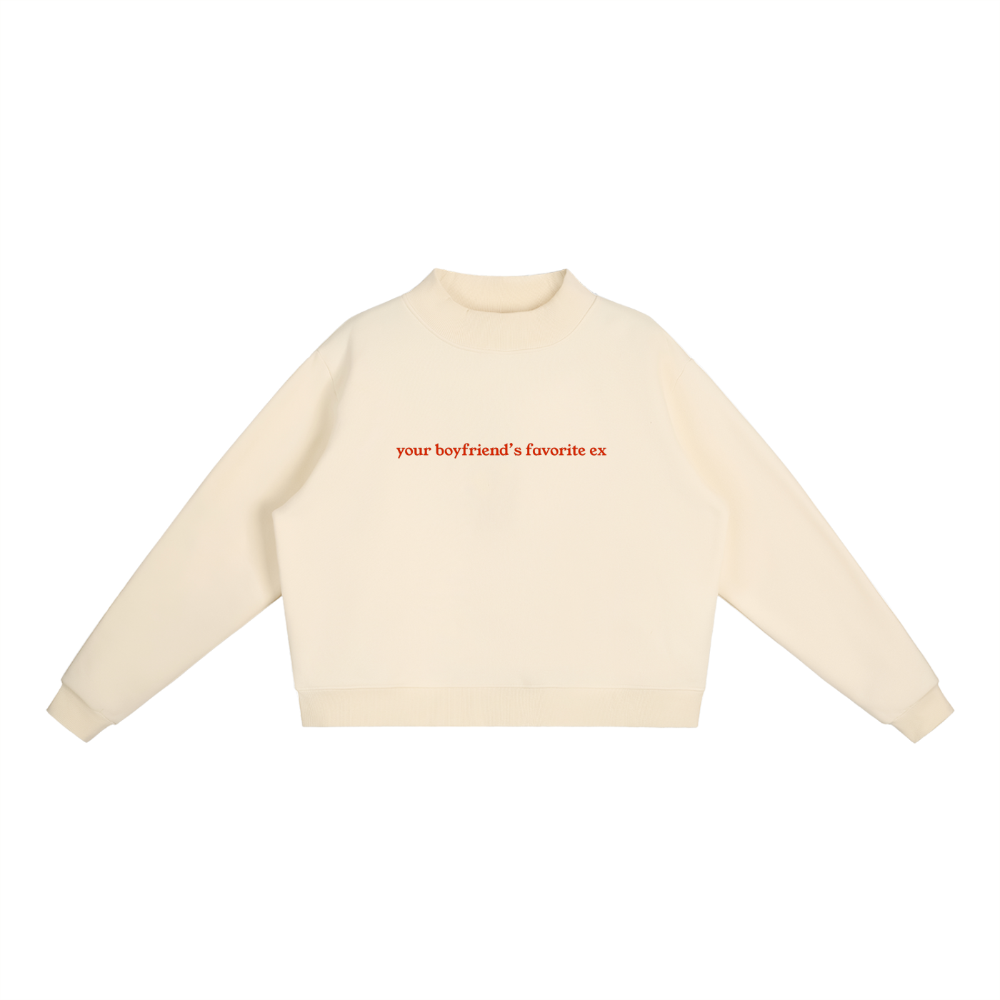 "Your Boyfriend's Favorite Ex" Essential Fleece Mock-Neck Crew Sweatshirt