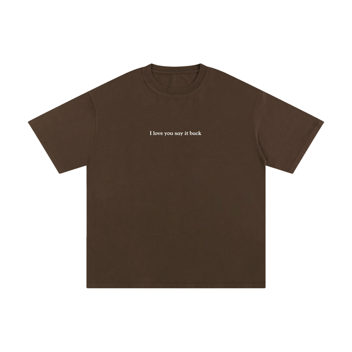 "I Love You Say It Back" Unisex Pure Cotton T-Shirt