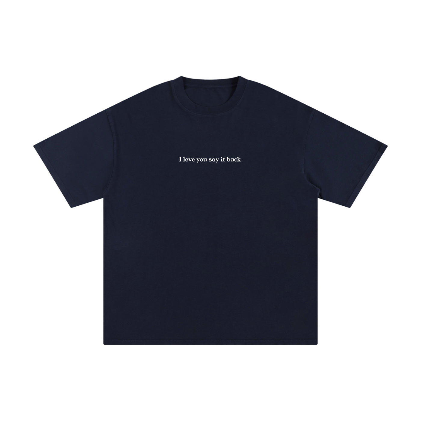"I Love You Say It Back" Unisex Pure Cotton T-Shirt