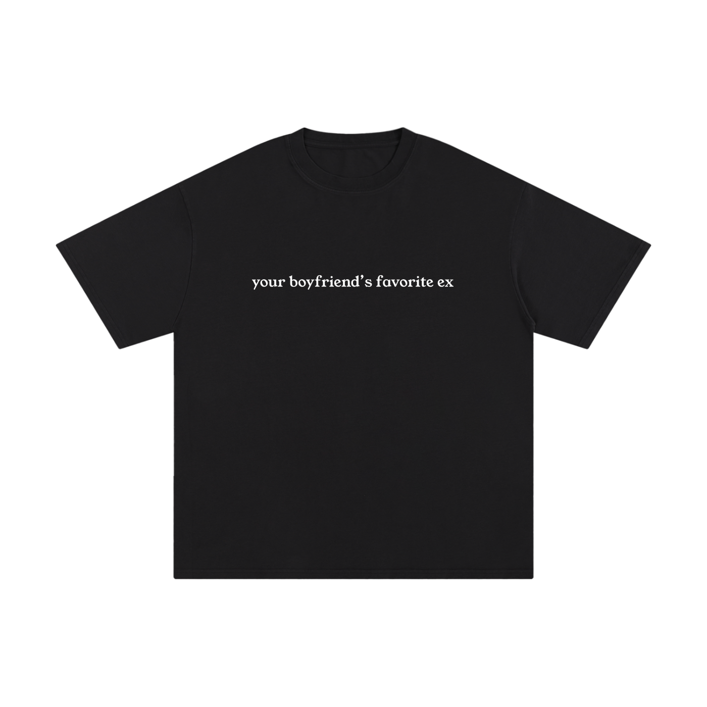 "Your Boyfriend's Favorite Ex" Unisex Pure Cotton T-Shirt