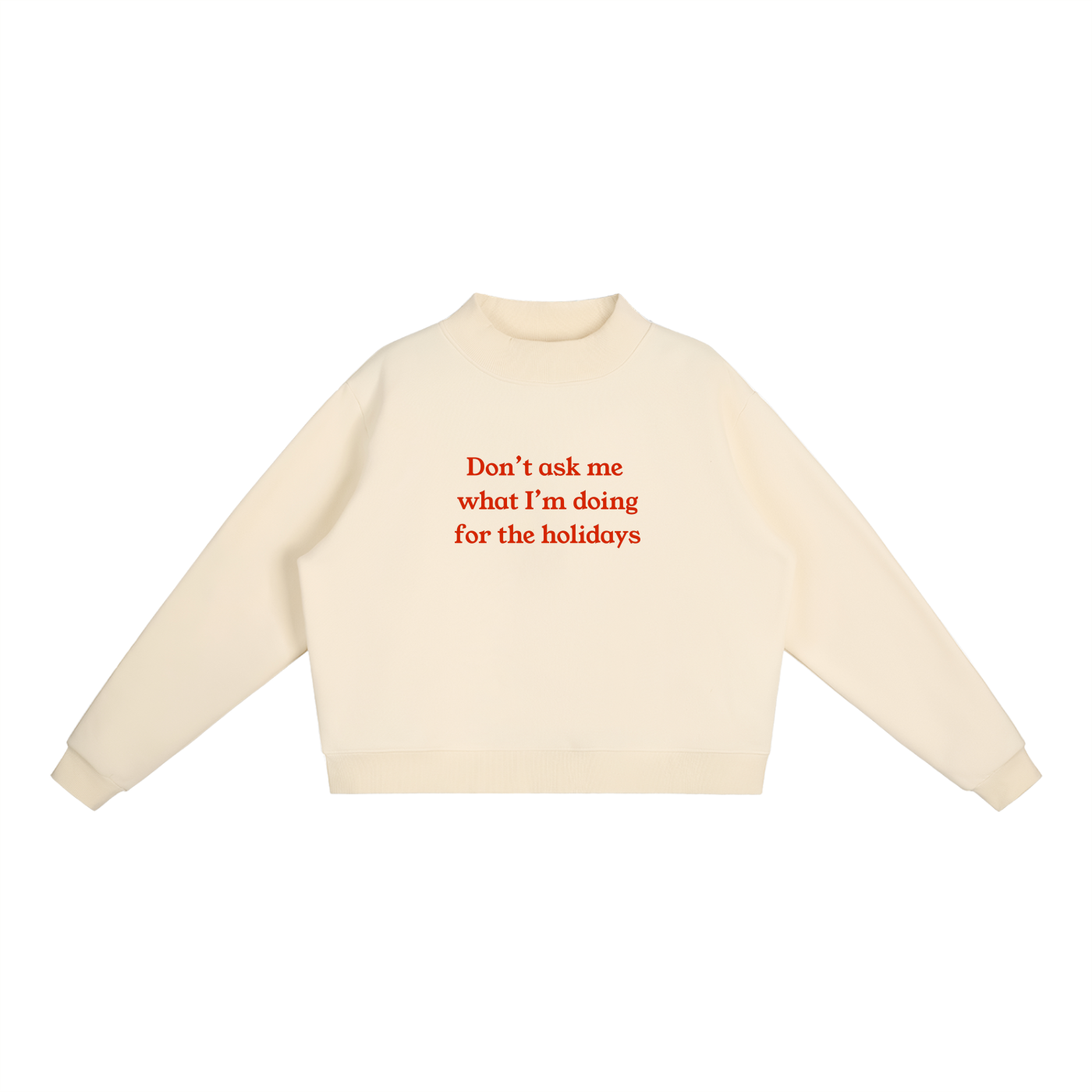 "Don't Ask Me What I'm Doing For The Holidays" Essential Fleece Mock-Neck Crew Sweatshirt