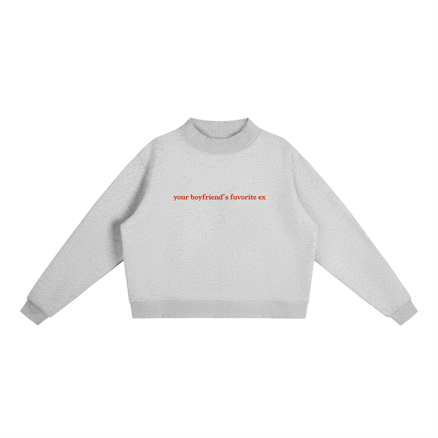 "Your Boyfriend's Favorite Ex" Essential Fleece Mock-Neck Crew Sweatshirt