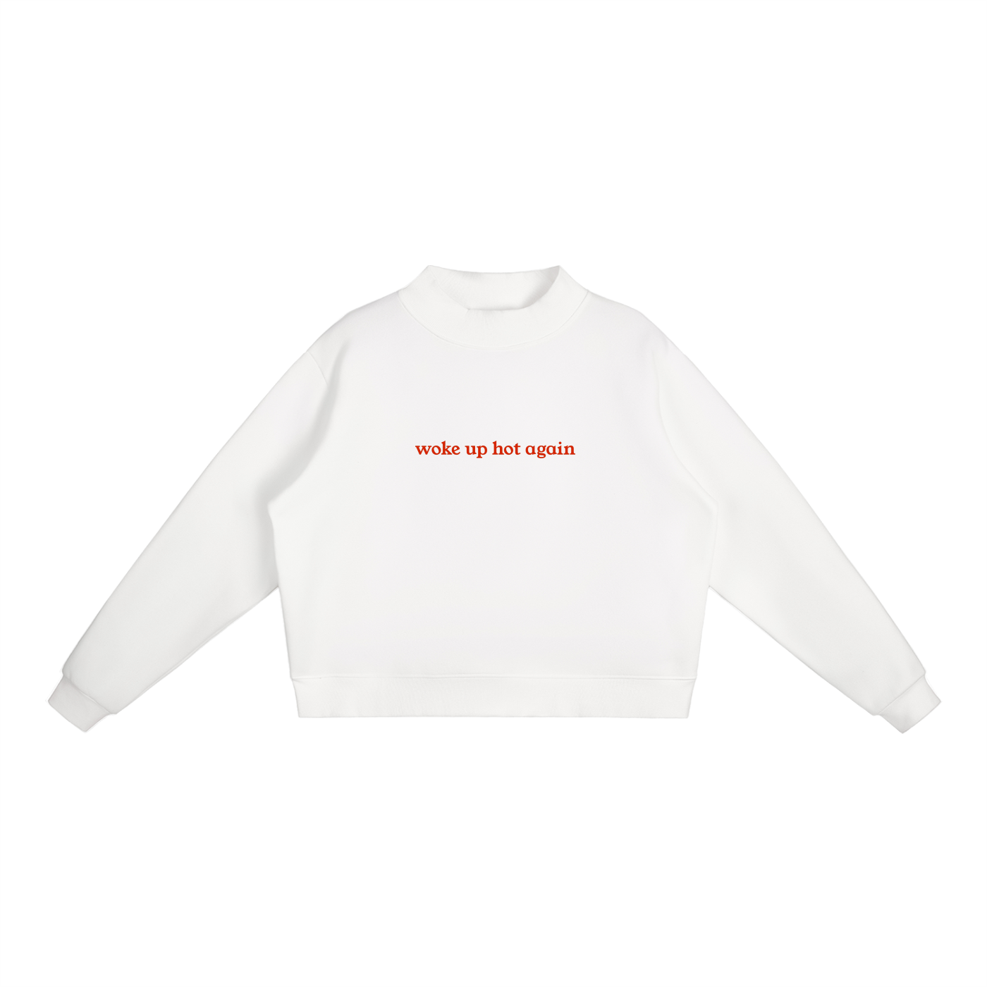 "Woke Up Hot Again" Essential Fleece Mock-Neck Crew Sweatshirt