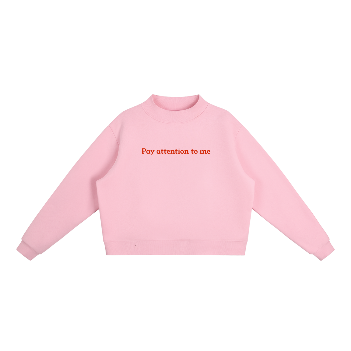 "Pay Attention To Me" Essential Fleece Mock-Neck Crew Sweatshirt