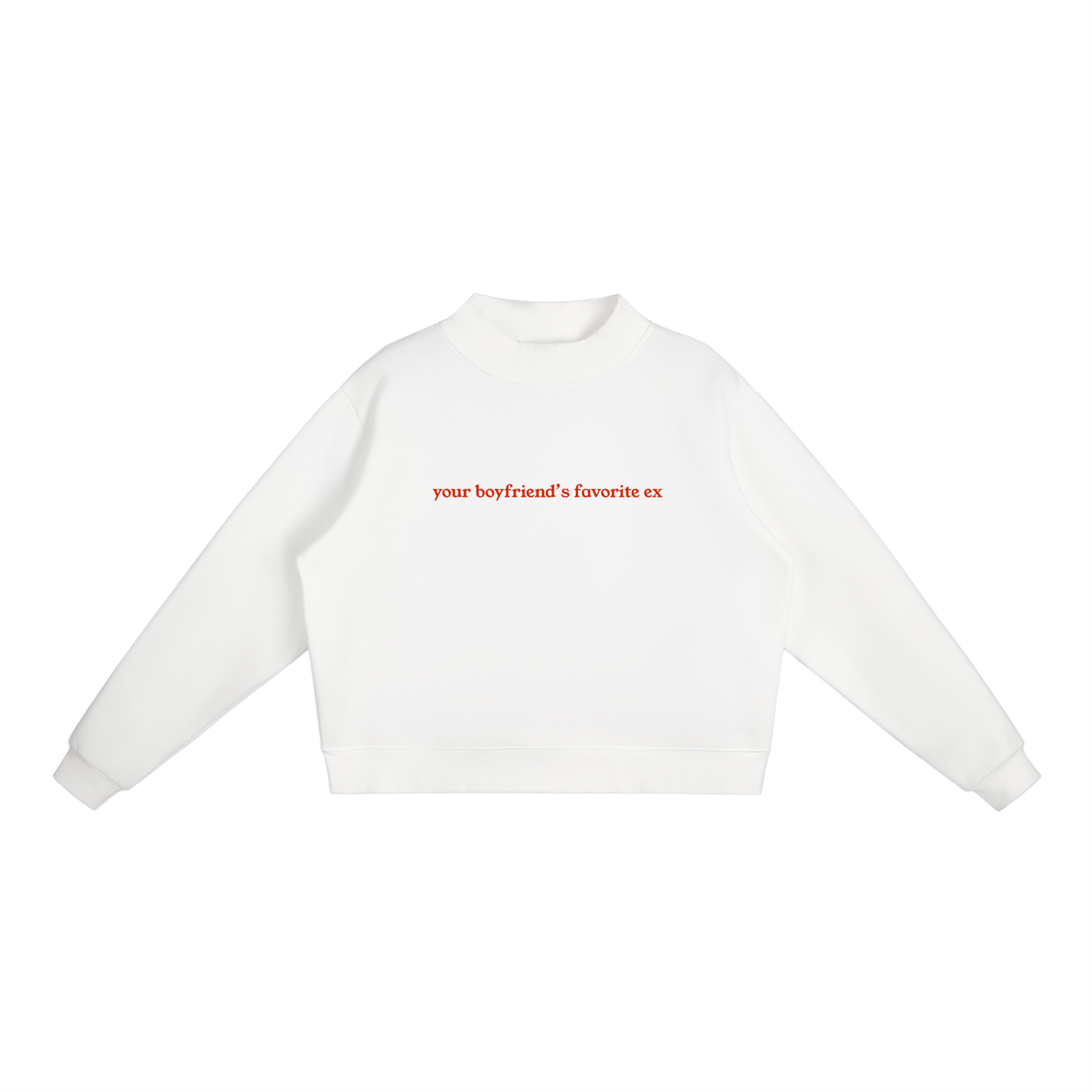 "Your Boyfriend's Favorite Ex" Essential Fleece Mock-Neck Crew Sweatshirt