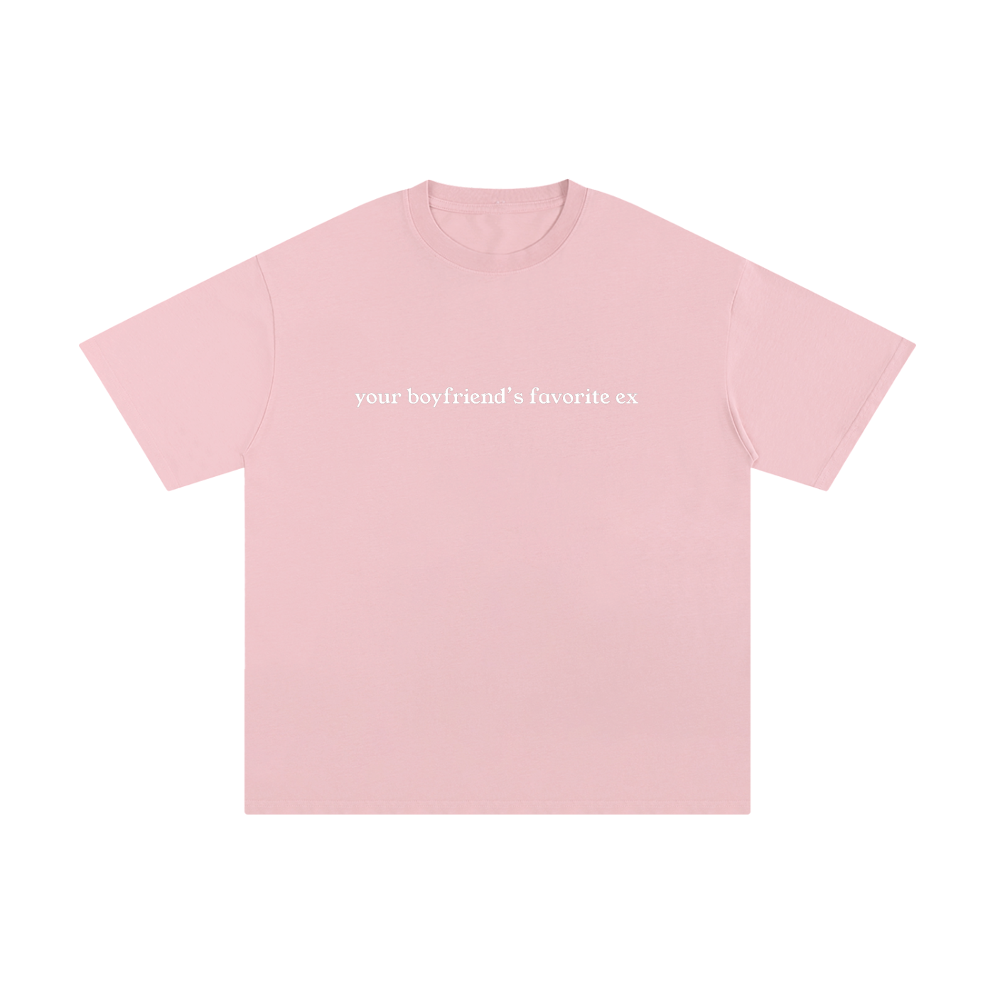 "Your Boyfriend's Favorite Ex" Unisex Pure Cotton T-Shirt