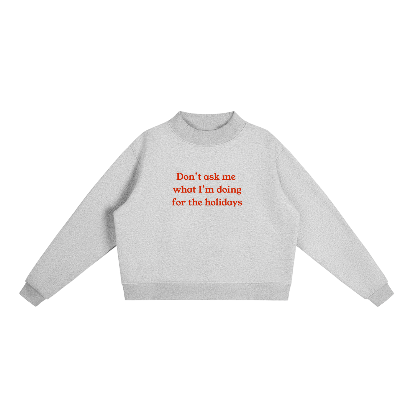 "Don't Ask Me What I'm Doing For The Holidays" Essential Fleece Mock-Neck Crew Sweatshirt