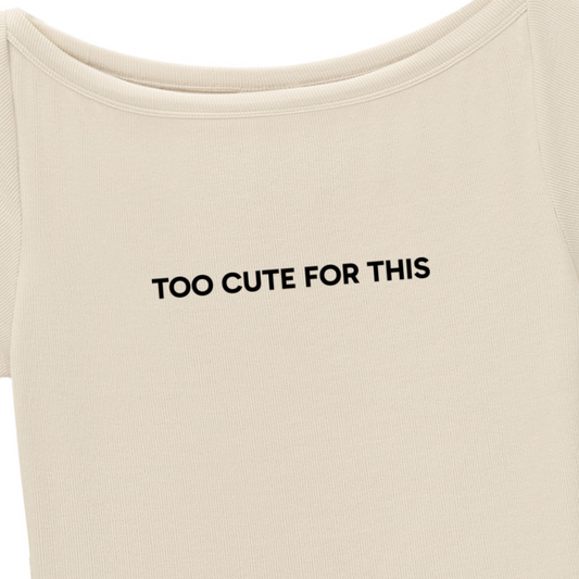 "Too Cute For This" Baby T-shirt