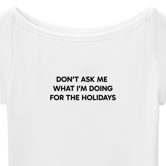 "Don't Ask Me What I'm Doing For The Holidays" Baby T-shirt