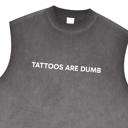 "Tattoos Are Dumb" Reverse Washed Tank Top