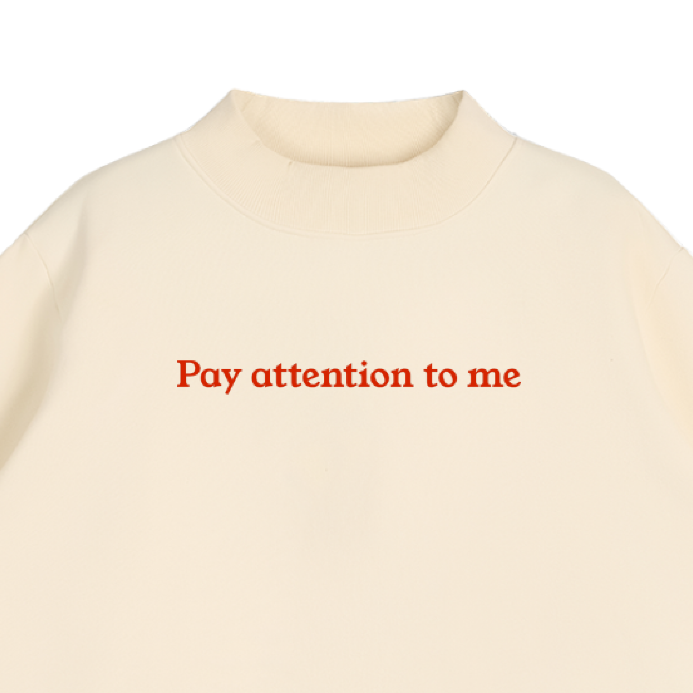"Pay Attention To Me" Essential Fleece Mock-Neck Crew Sweatshirt