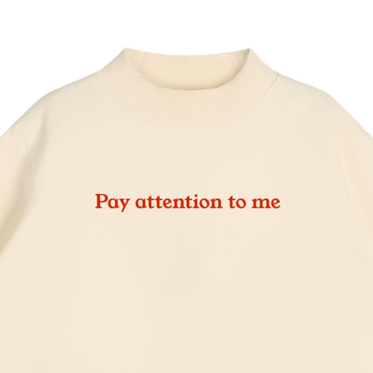 "Pay Attention To Me" Essential Fleece Mock-Neck Crew Sweatshirt