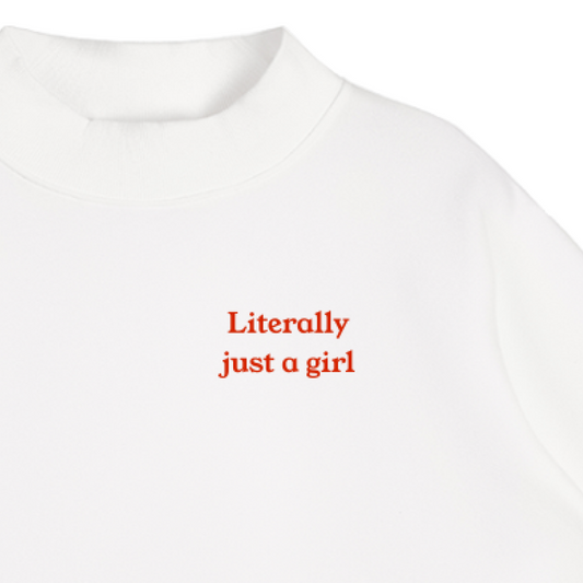 "Literally Just A Girl" Essential Fleece Mock-Neck Crew Sweatshirt