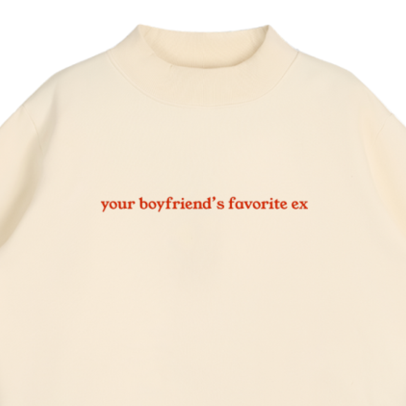 "Your Boyfriend's Favorite Ex" Essential Fleece Mock-Neck Crew Sweatshirt