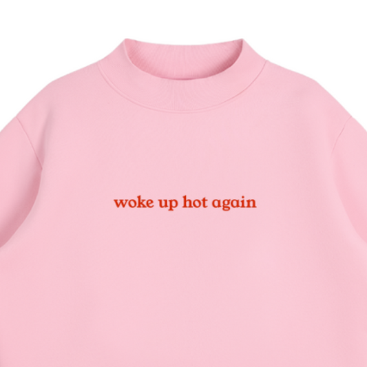 "Woke Up Hot Again" Essential Fleece Mock-Neck Crew Sweatshirt
