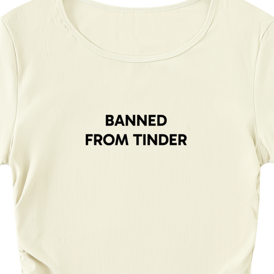 "Banned From Tinder" Ruched Bodycon Crop Top