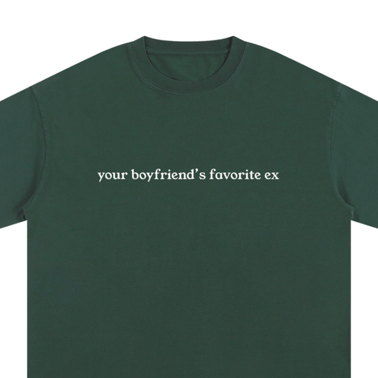 "Your Boyfriend's Favorite Ex" Unisex Pure Cotton T-Shirt