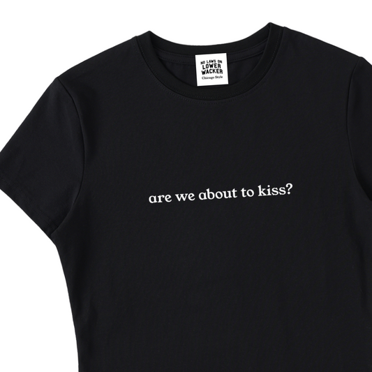 "Are We About To Kiss?" Essential Bodycon Crewneck Babydoll Shirt