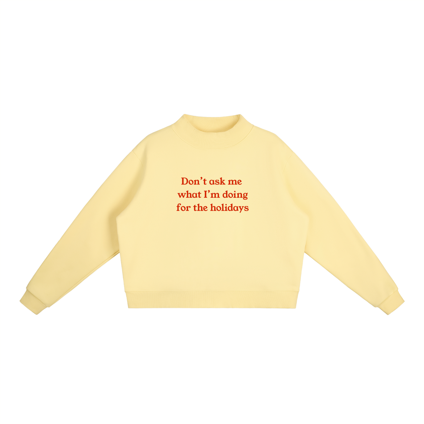 "Don't Ask Me What I'm Doing For The Holidays" Essential Fleece Mock-Neck Crew Sweatshirt