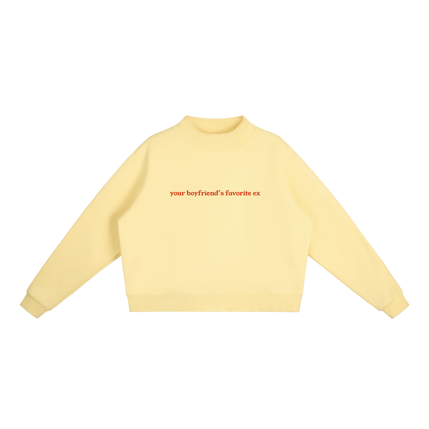 "Your Boyfriend's Favorite Ex" Essential Fleece Mock-Neck Crew Sweatshirt