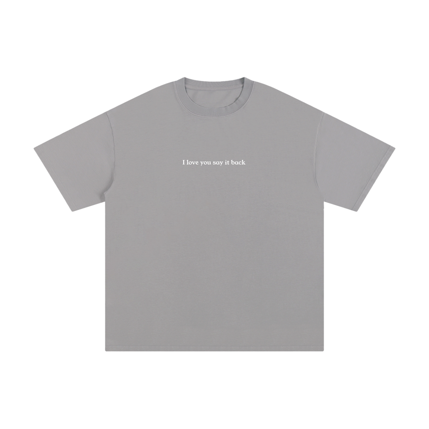 "I Love You Say It Back" Unisex Pure Cotton T-Shirt