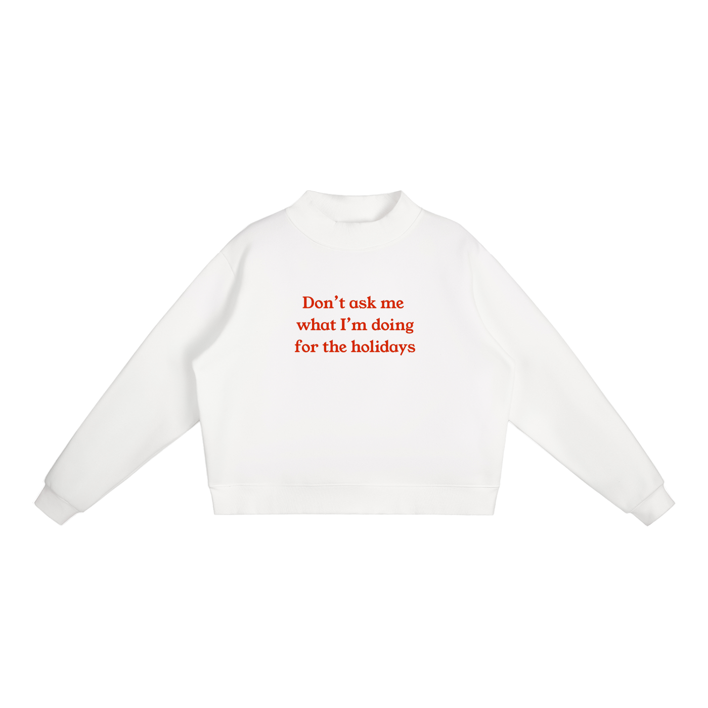 "Don't Ask Me What I'm Doing For The Holidays" Essential Fleece Mock-Neck Crew Sweatshirt