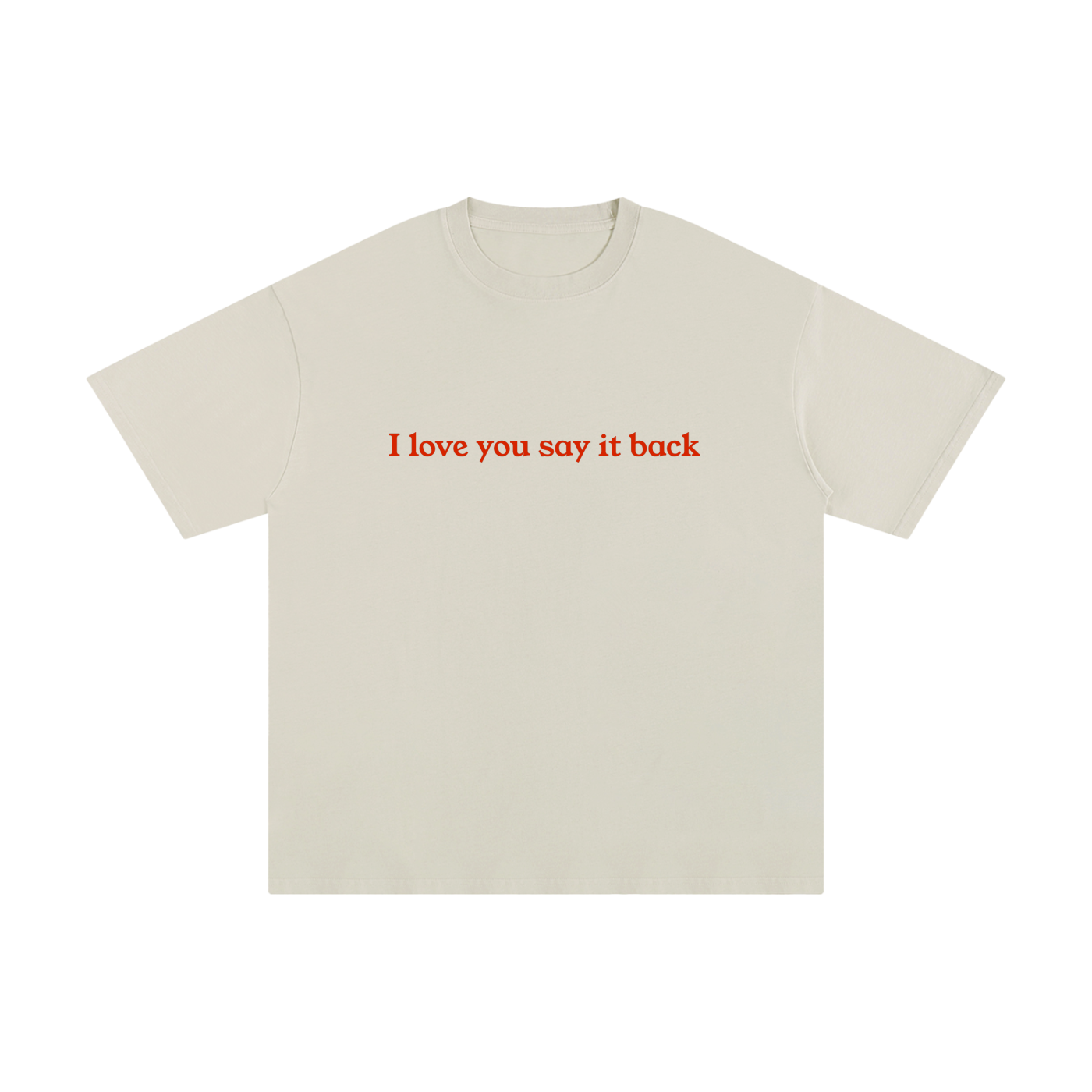 "I Love You Say It Back" Unisex Pure Cotton T-Shirt