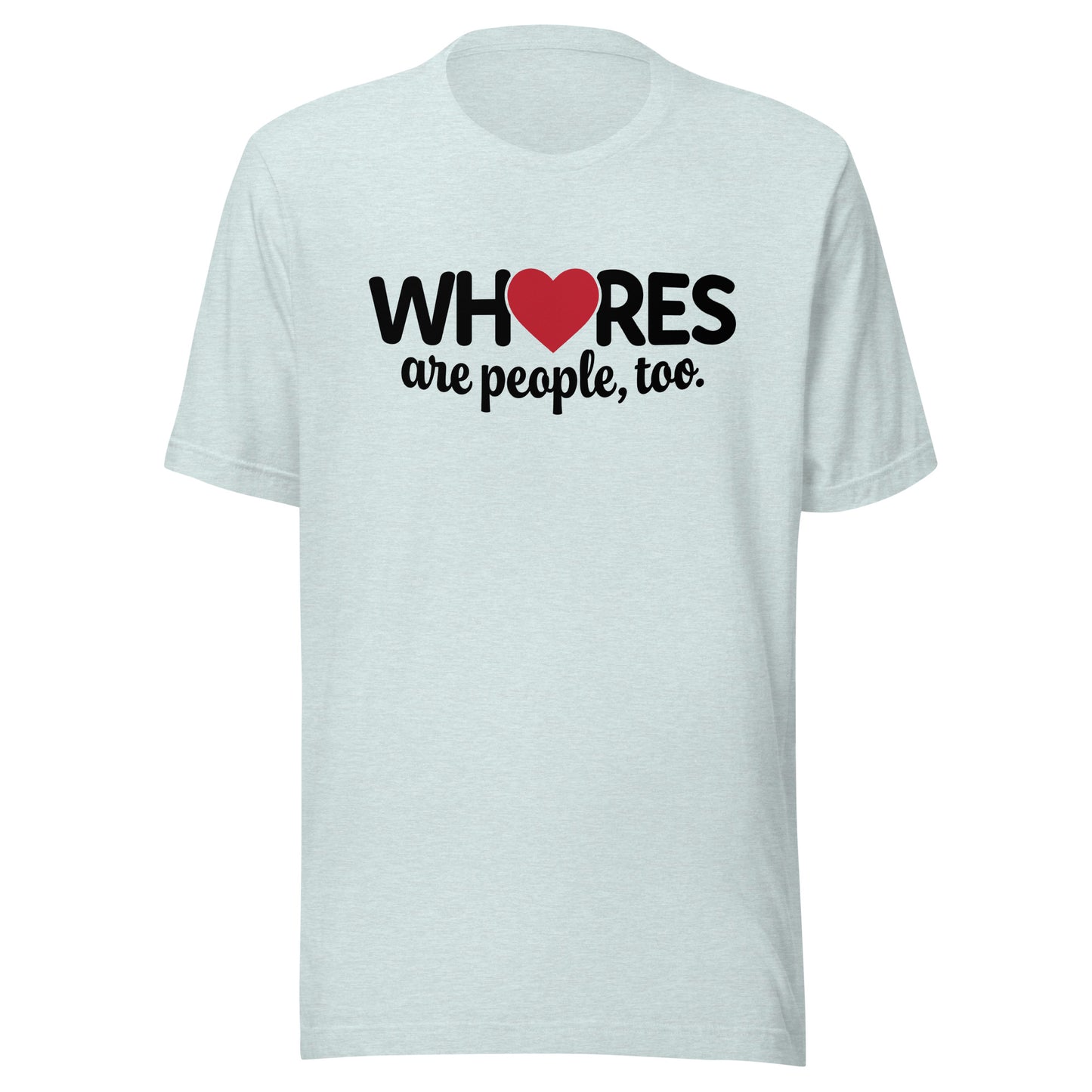Whores Are People, Too - Unisex t-shirt